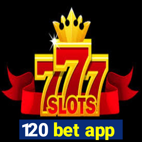 120 bet app